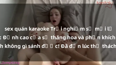 sex quán karaoke Trải nghiệm sự mới lạ với sex gangbang: Đỉnh cao của sự thăng hoa và phấn khích không gì sánh được! Đã đến lúc thử thách giới hạn của bạn!