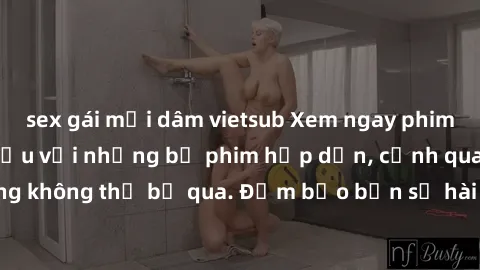 sex gái mại dâm vietsub Xem ngay phim sex bukkake hàng đầu với những bộ phim hấp dẫn, cảnh quay nóng bỏng không thể bỏ qua. Đảm bảo bạn sẽ hài lòng với trải nghiệm mới lạ này!