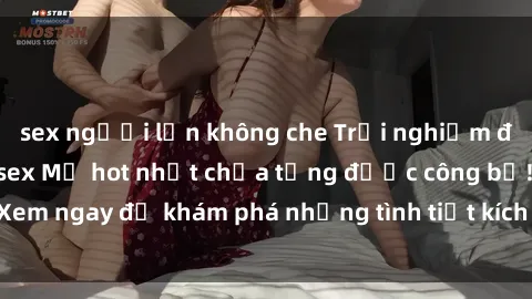 sex người lớn không che Trải nghiệm đỉnh cao cùng phim sex Mỹ hot nhất chưa từng được công bố! Xem ngay để khám phá những tình tiết kích thích, cảnh nóng bỏng!