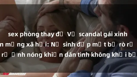 sex phòng thay đồ Vụ scandal gái xinh lộ hàng gây sốt trên mạng xã hội: Nữ sinh đẹp mắt bị rò rỉ ảnh nóng khiến dân tình không khỏi bất ngờ và phẫn nộ!