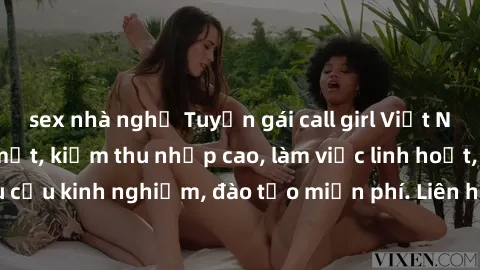 sex nhà nghỉ Tuyển gái call girl Việt Nam gợi cảm, đẹp mắt, kiếm thu nhập cao, làm việc linh hoạt, không yêu cầu kinh nghiệm, đào tạo miễn phí. Liên hệ ngay để biết thêm chi tiết!