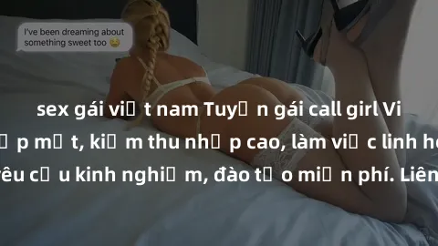 sex gái việt nam Tuyển gái call girl Việt Nam gợi cảm, đẹp mắt, kiếm thu nhập cao, làm việc linh hoạt, không yêu cầu kinh nghiệm, đào tạo miễn phí. Liên hệ ngay để biết thêm chi tiết!