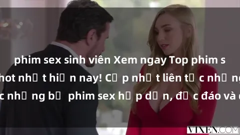 phim sex sinh viên Xem ngay Top phim sex mới nhất đang hot nhất hiện nay! Cập nhật liên tục những bộ phim sex hấp dẫn, độc đáo và đầy kích thích.