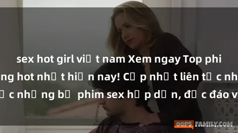 sex hot girl việt nam Xem ngay Top phim sex mới nhất đang hot nhất hiện nay! Cập nhật liên tục những bộ phim sex hấp dẫn, độc đáo và đầy kích thích.