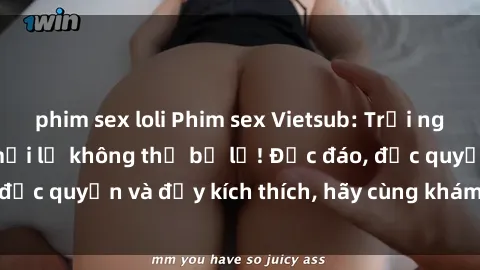 phim sex loli Phim sex Vietsub: Trải nghiệm hấp dẫn và mới lạ không thể bỏ lỡ! Độc đáo, độc quyền và đầy kích thích, hãy cùng khám phá ngay!